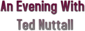 An Evening With Ted Nuttall