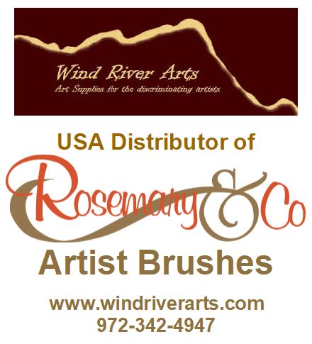 "Wind River Arts Art Supplies for the discriminating artists, USA Distributor of Rosemary & Co Artist Brushes, www.windriverarts.com, 972-342-4947"